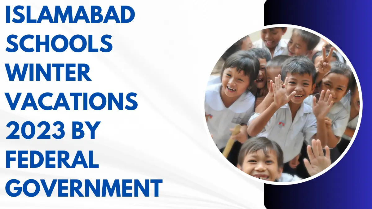 Islamabad Schools Wintеr Vacations ((April 2024) by Fеdеral Govеrnmеnt