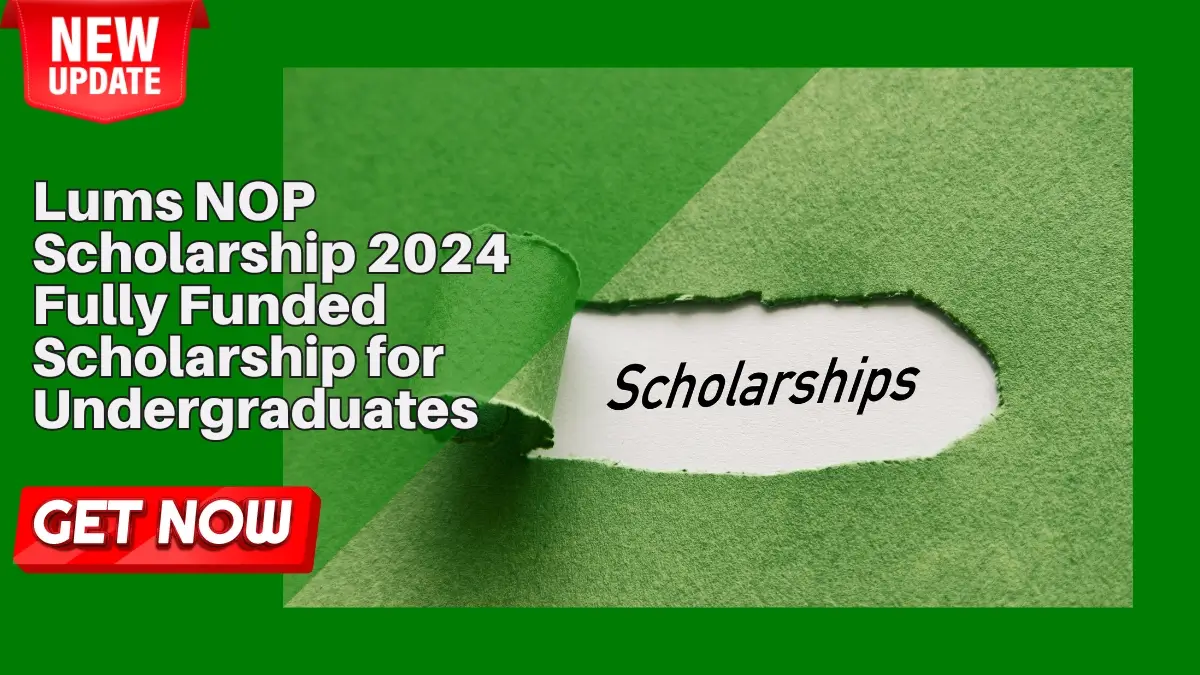 LUMS NOP Fully Funded Scholarship 2024 for Undergraduates