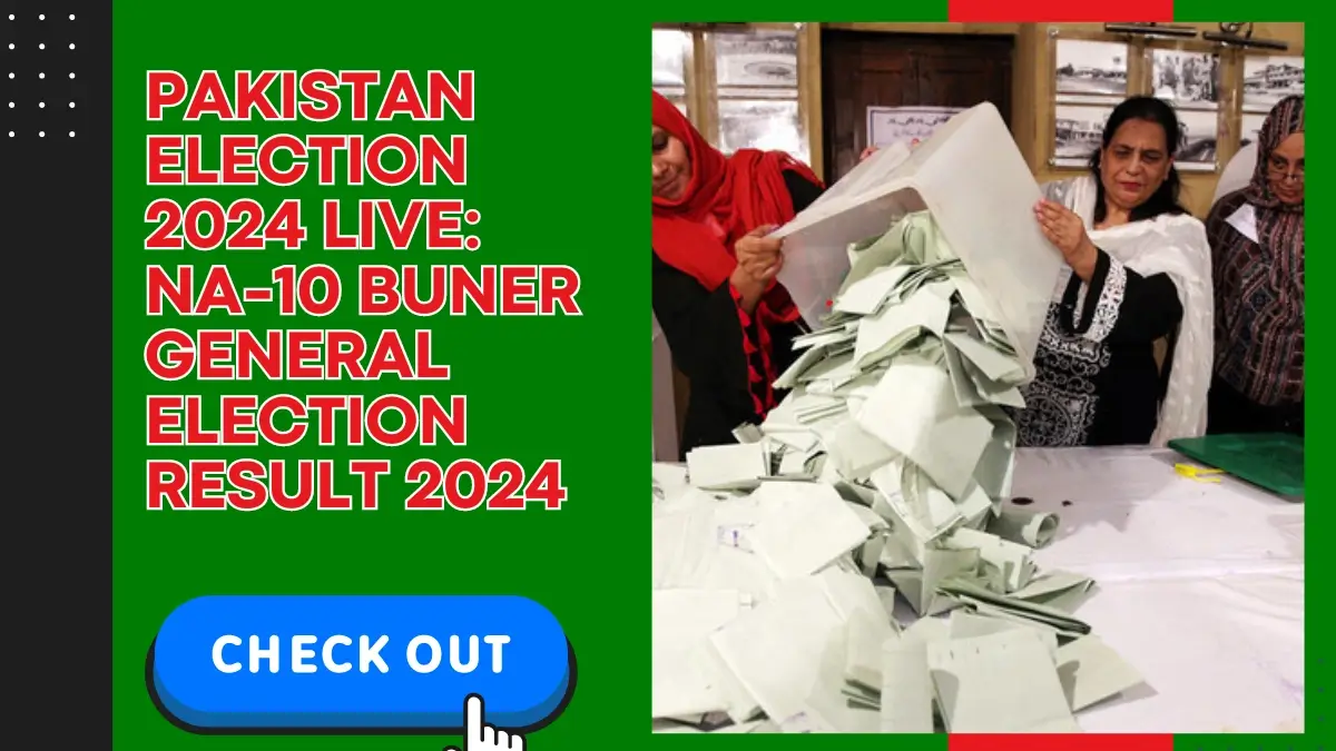 Pakistan Election 2024 live: NA-10 Buner General Election Result 2024
